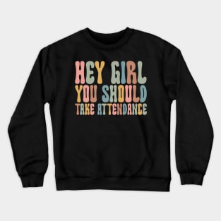 Hey Girl, You should take attendance Teacher Shirt with Funny Saying Teacher Gift Home School Teacher Shirt Crewneck Sweatshirt